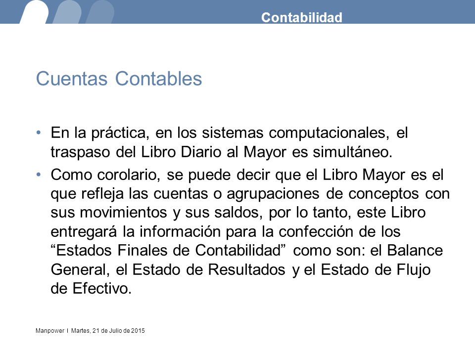Contabilidad Cuentas Contables. En la práctica, en los sistemas computacionales, el traspaso del Libro Diario al Mayor es simultáneo.