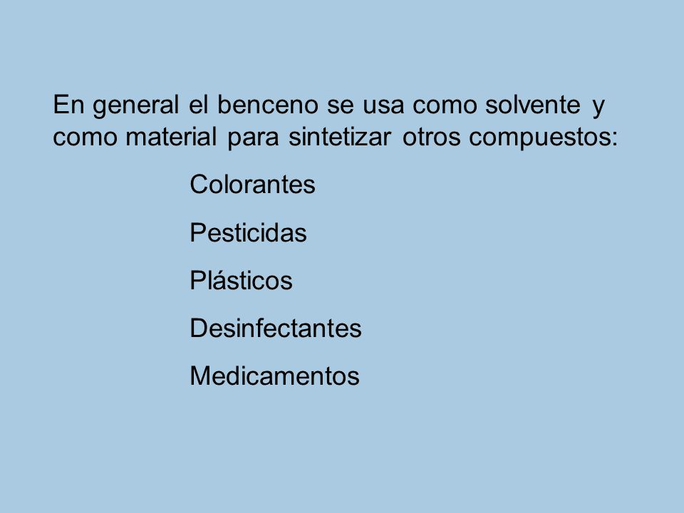 En general el benceno se usa como solvente y como material para sintetizar otros compuestos: