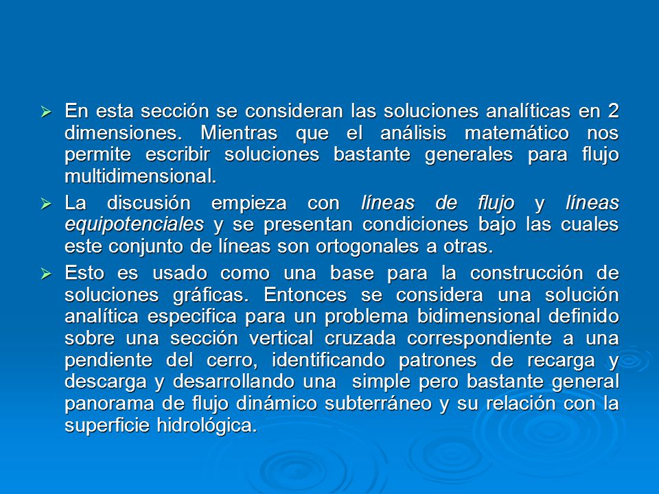 En esta sección se consideran las soluciones analíticas en 2 dimensiones. Mientras que el análisis matemático nos permite escribir soluciones bastante generales para flujo multidimensional.