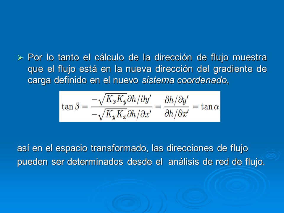Por lo tanto el cálculo de la dirección de flujo muestra que el flujo está en la nueva dirección del gradiente de carga definido en el nuevo sistema coordenado,