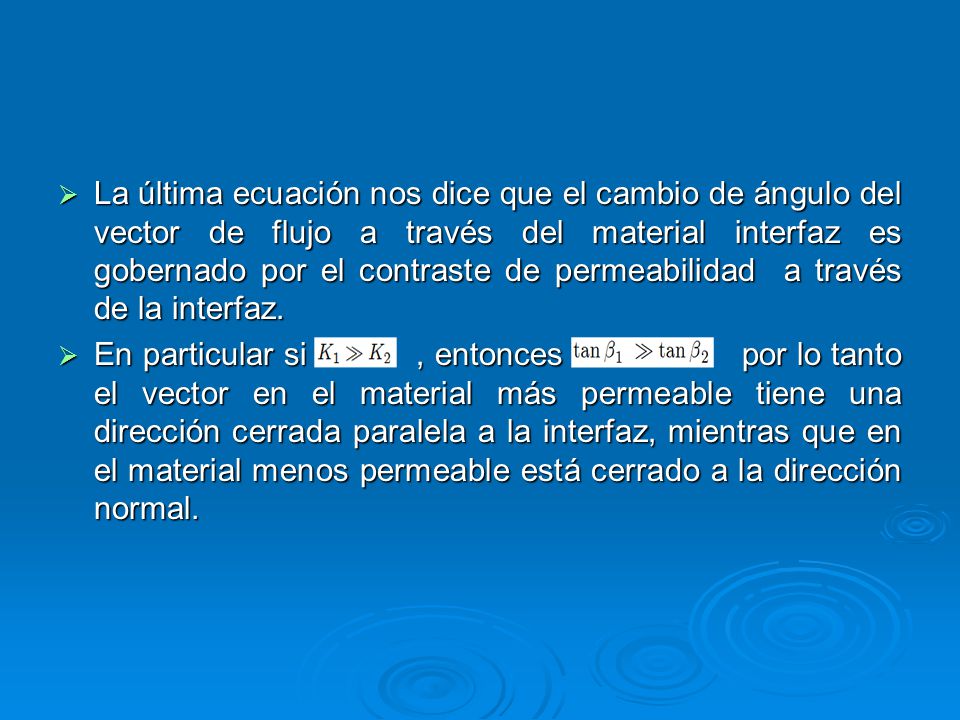 La última ecuación nos dice que el cambio de ángulo del vector de flujo a través del material interfaz es gobernado por el contraste de permeabilidad a través de la interfaz.