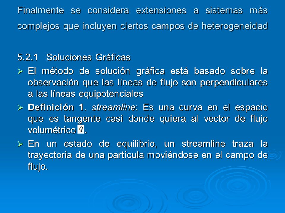 Finalmente se considera extensiones a sistemas más complejos que incluyen ciertos campos de heterogeneidad