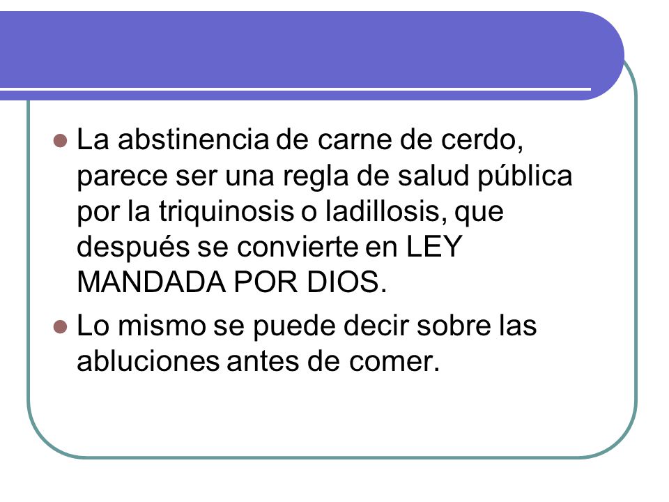 La abstinencia de carne de cerdo, parece ser una regla de salud pública por la triquinosis o ladillosis, que después se convierte en LEY MANDADA POR DIOS.