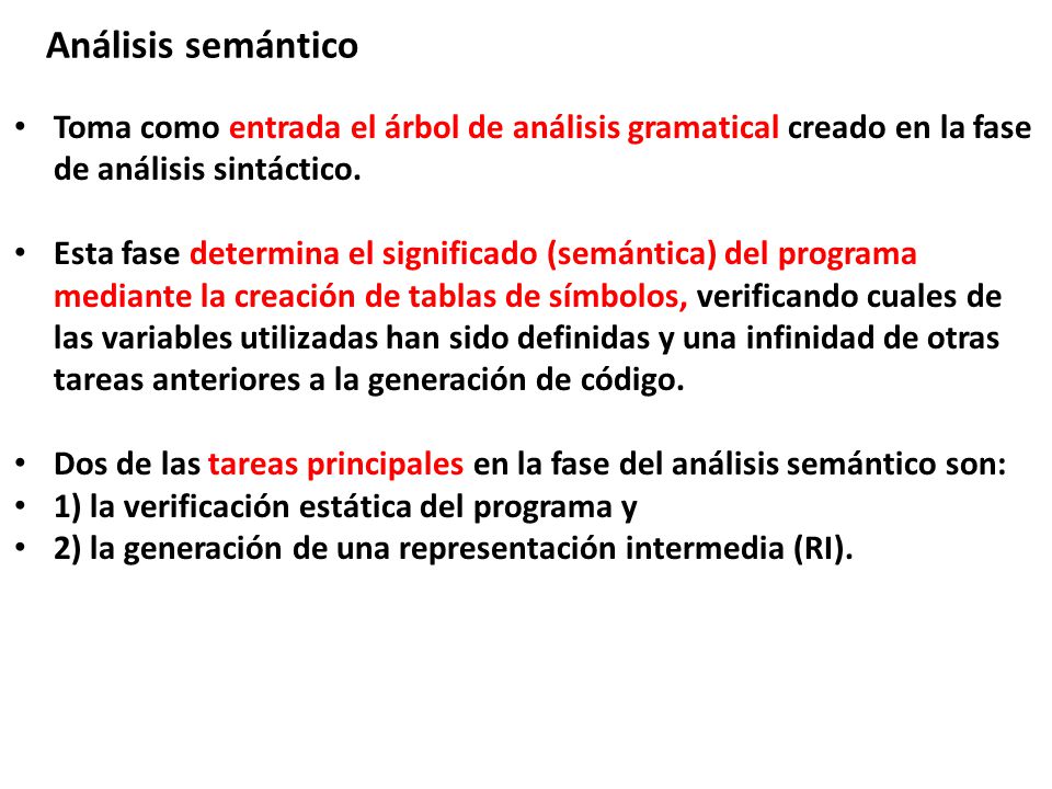 Análisis semántico Toma como entrada el árbol de análisis gramatical creado en la fase de análisis sintáctico.