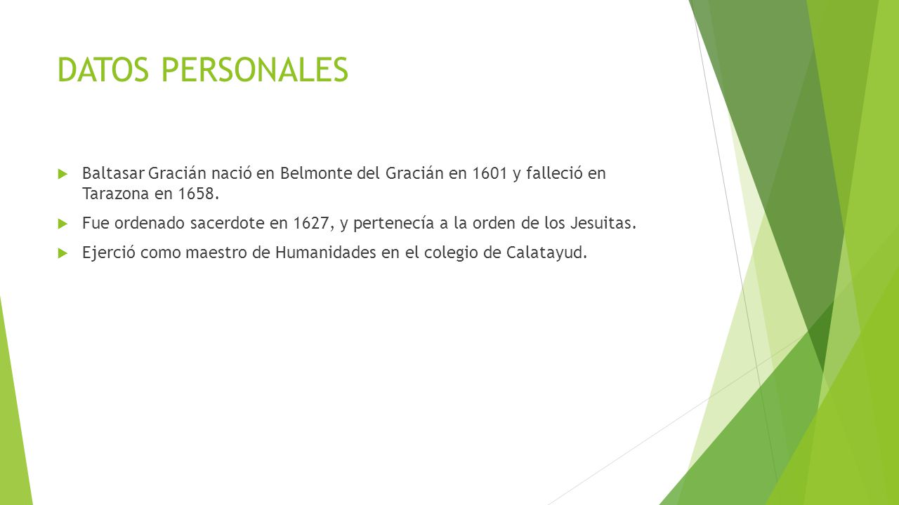 DATOS PERSONALES Baltasar Gracián nació en Belmonte del Gracián en 1601 y falleció en Tarazona en