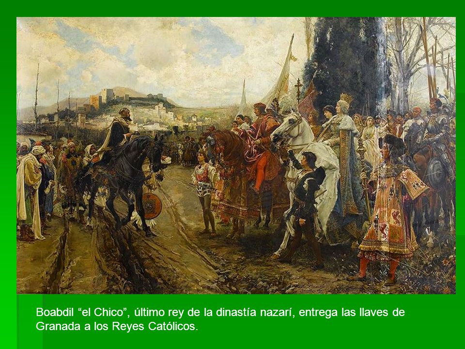Boabdil el Chico , último rey de la dinastía nazarí, entrega las llaves de Granada a los Reyes Católicos.