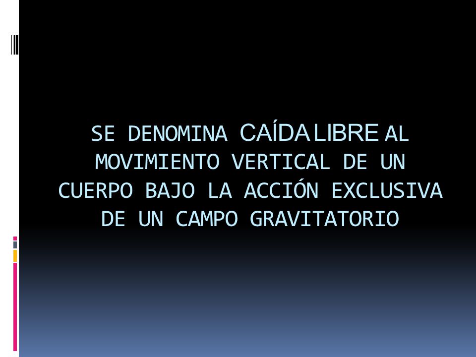 se denomina caída libre al movimiento VERTICAL de un cuerpo bajo la acción exclusiva de un campo gravitatorio