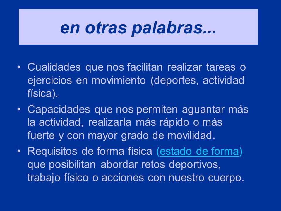 en otras palabras... Cualidades que nos facilitan realizar tareas o ejercicios en movimiento (deportes, actividad física).