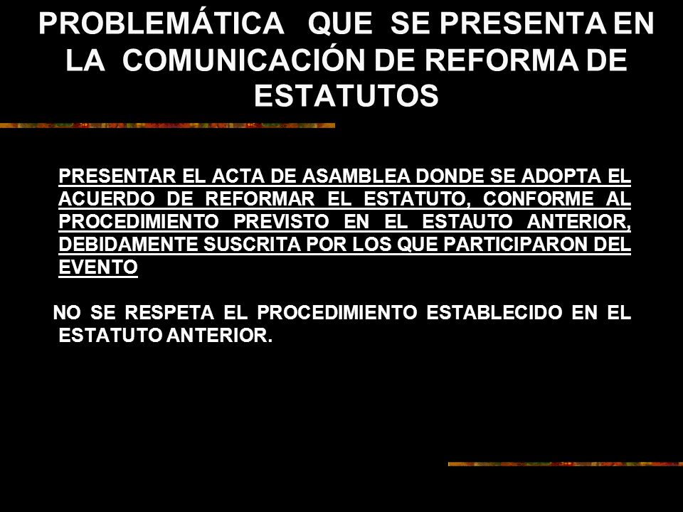 PROBLEMÁTICA QUE SE PRESENTA EN LA COMUNICACIÓN DE REFORMA DE ESTATUTOS