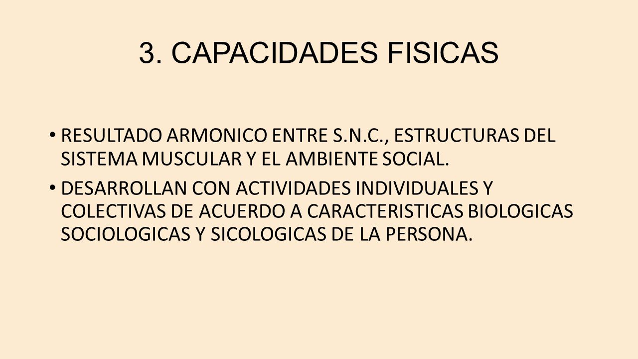 3. CAPACIDADES FISICAS RESULTADO ARMONICO ENTRE S.N.C., ESTRUCTURAS DEL SISTEMA MUSCULAR Y EL AMBIENTE SOCIAL.