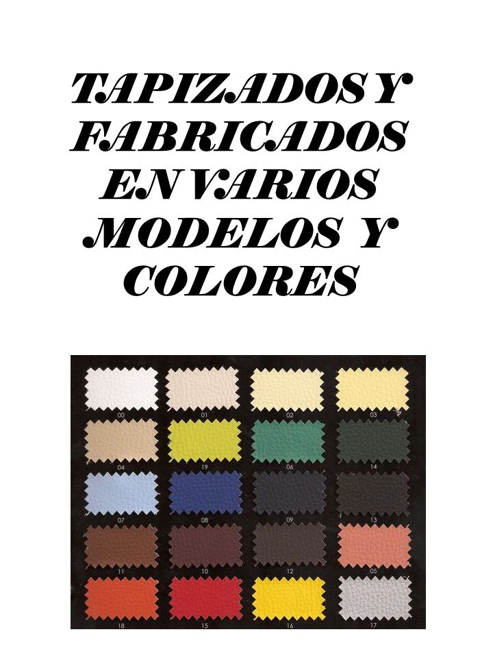TAPIZADOS Y FABRICADOS EN VARIOS MODELOS Y COLORES