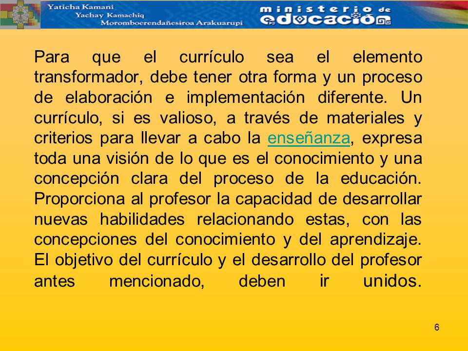 Para que el currículo sea el elemento transformador, debe tener otra forma y un proceso de elaboración e implementación diferente.