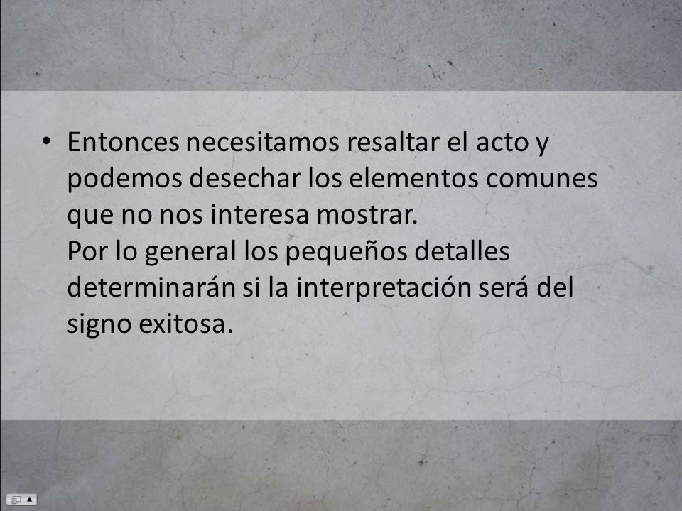 Entonces necesitamos resaltar el acto y podemos desechar los elementos comunes que no nos interesa mostrar.