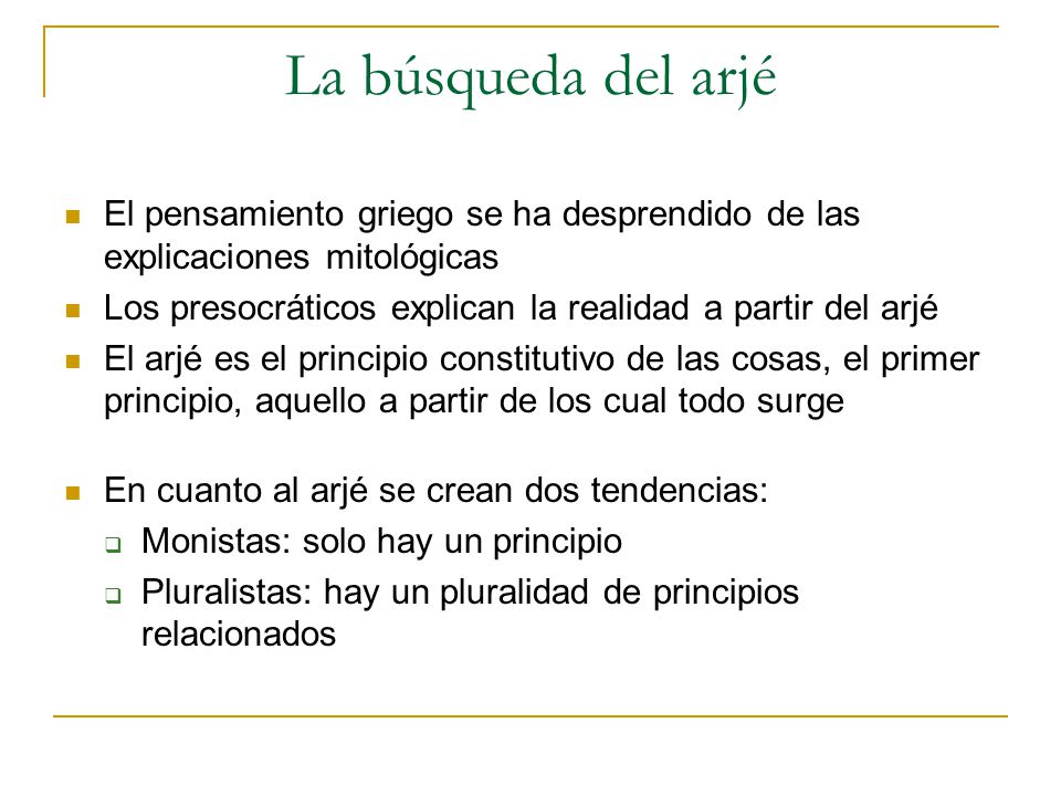 La búsqueda del arjé El pensamiento griego se ha desprendido de las explicaciones mitológicas.