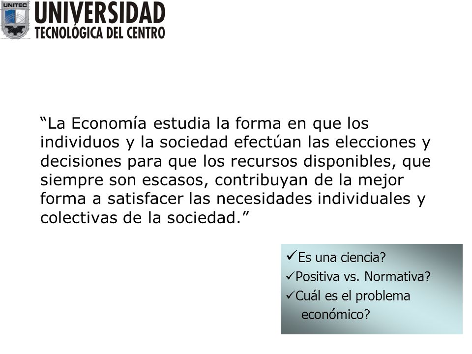Es una ciencia Positiva vs. Normativa Cuál es el problema económico