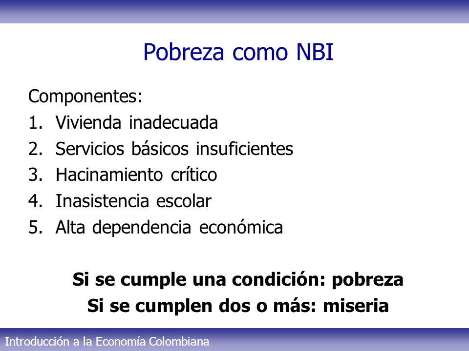 Si se cumple una condición: pobreza Si se cumplen dos o más: miseria