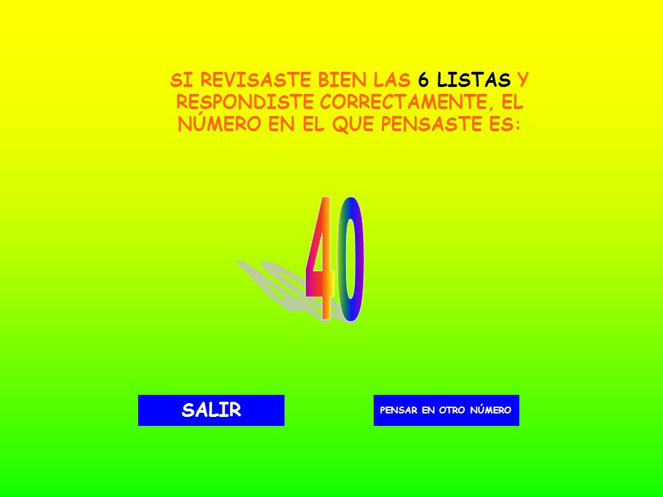 SI REVISASTE BIEN LAS 6 LISTAS Y RESPONDISTE CORRECTAMENTE, EL NÚMERO EN EL QUE PENSASTE ES:
