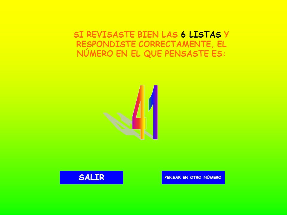 SI REVISASTE BIEN LAS 6 LISTAS Y RESPONDISTE CORRECTAMENTE, EL NÚMERO EN EL QUE PENSASTE ES: