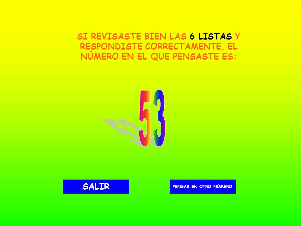 SI REVISASTE BIEN LAS 6 LISTAS Y RESPONDISTE CORRECTAMENTE, EL NÚMERO EN EL QUE PENSASTE ES: