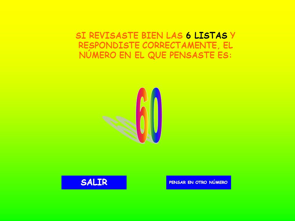SI REVISASTE BIEN LAS 6 LISTAS Y RESPONDISTE CORRECTAMENTE, EL NÚMERO EN EL QUE PENSASTE ES: