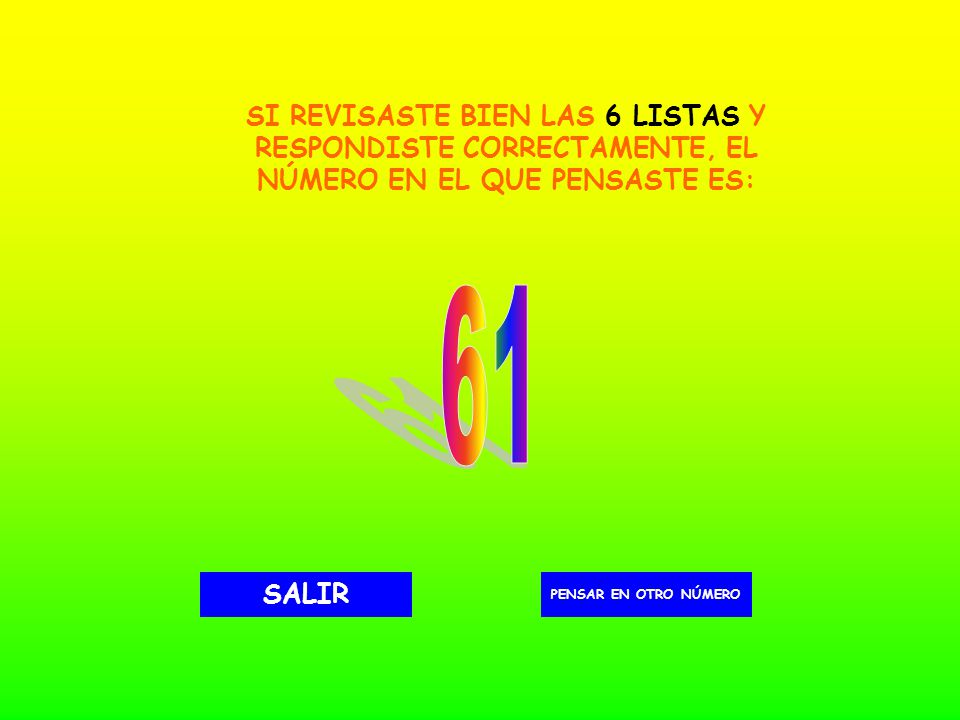 SI REVISASTE BIEN LAS 6 LISTAS Y RESPONDISTE CORRECTAMENTE, EL NÚMERO EN EL QUE PENSASTE ES: