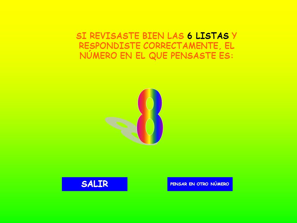 SI REVISASTE BIEN LAS 6 LISTAS Y RESPONDISTE CORRECTAMENTE, EL NÚMERO EN EL QUE PENSASTE ES: