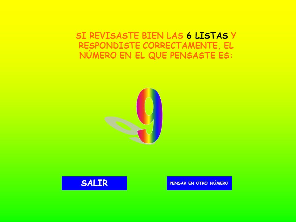 SI REVISASTE BIEN LAS 6 LISTAS Y RESPONDISTE CORRECTAMENTE, EL NÚMERO EN EL QUE PENSASTE ES: