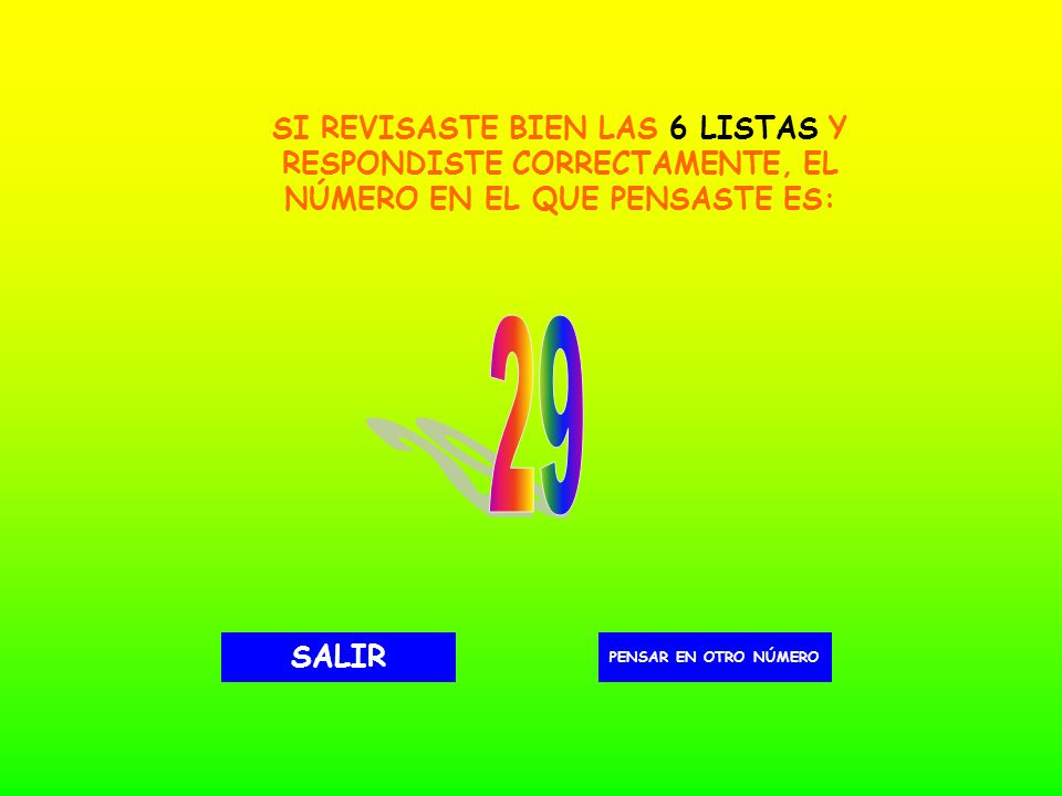 SI REVISASTE BIEN LAS 6 LISTAS Y RESPONDISTE CORRECTAMENTE, EL NÚMERO EN EL QUE PENSASTE ES: