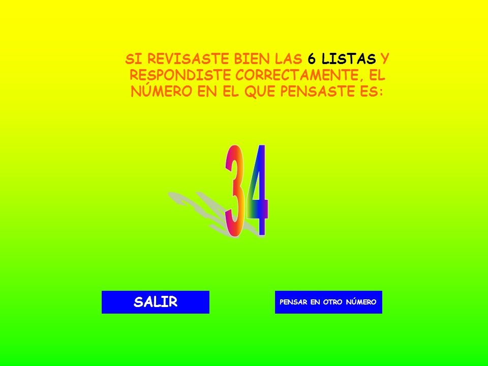 SI REVISASTE BIEN LAS 6 LISTAS Y RESPONDISTE CORRECTAMENTE, EL NÚMERO EN EL QUE PENSASTE ES:
