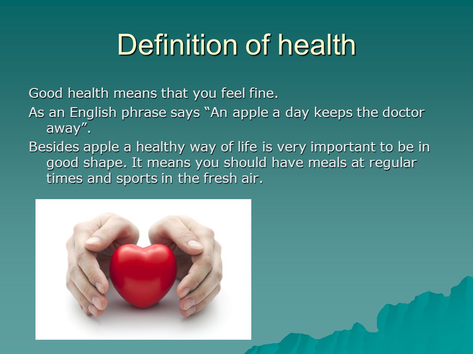 Definition of health Good health means that you feel fine.
