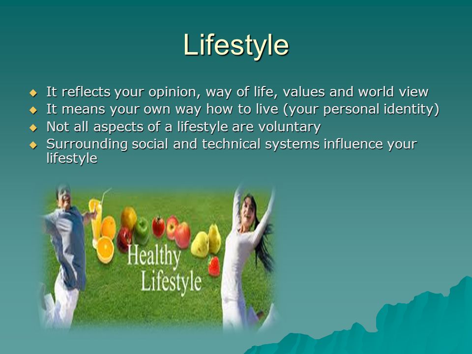 Lifestyle It reflects your opinion, way of life, values and world view