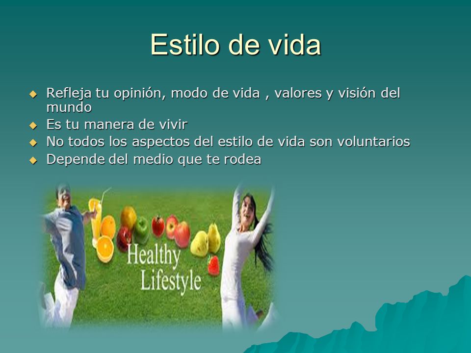 Estilo de vida Refleja tu opinión, modo de vida , valores y visión del mundo. Es tu manera de vivir.