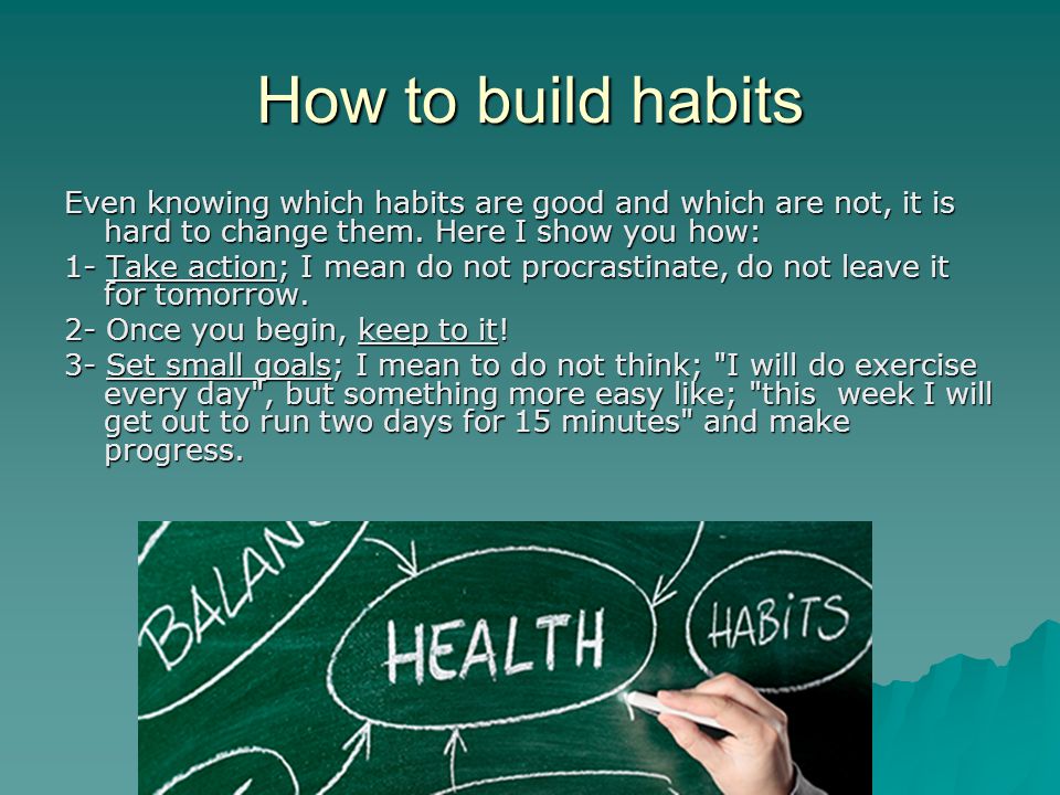 How to build habits Even knowing which habits are good and which are not, it is hard to change them. Here I show you how: