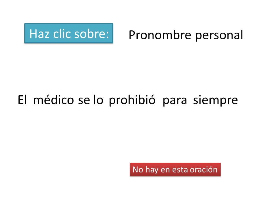 Haz clic sobre: Pronombre personal El médico se lo prohibió para