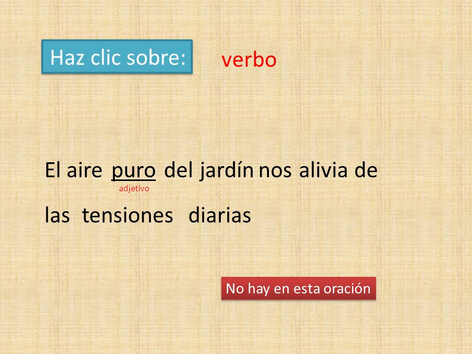 Haz clic sobre: verbo El aire puro del jardín nos alivia de las
