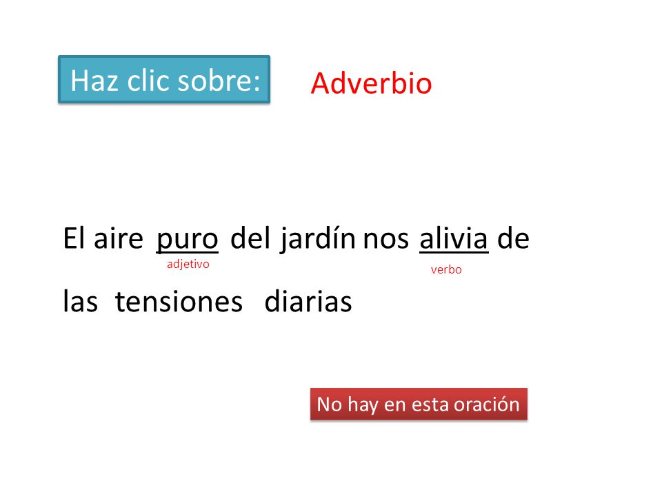 Haz clic sobre: Adverbio El aire puro del jardín nos alivia de las