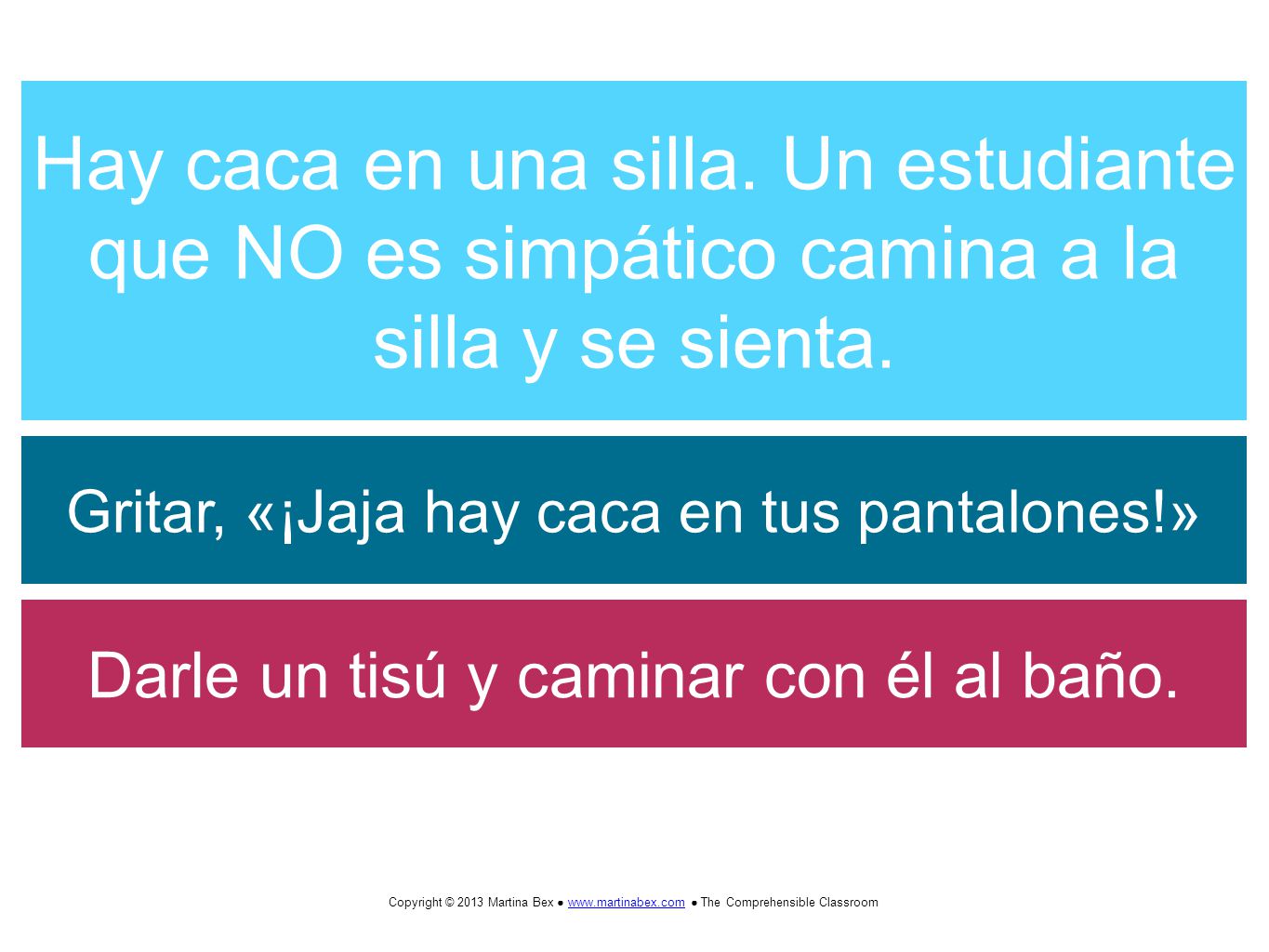Hay caca en una silla. Un estudiante que NO es simpático camina a la silla y se sienta.