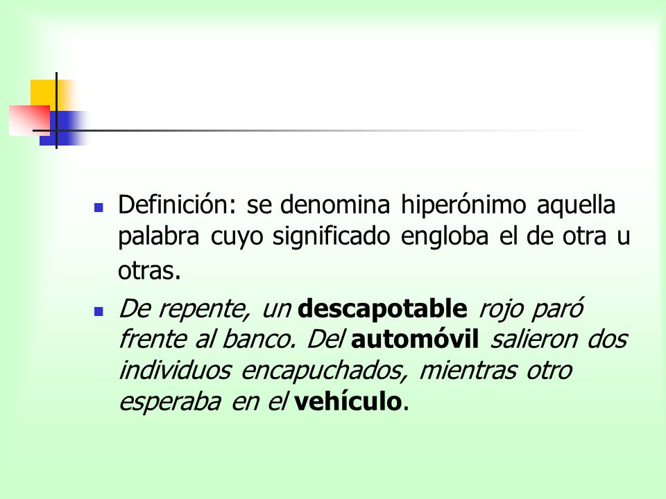 Definición: se denomina hiperónimo aquella palabra cuyo significado engloba el de otra u otras.