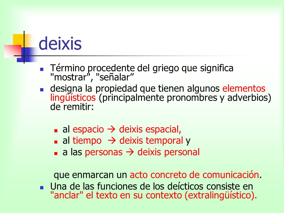 deixis Término procedente del griego que significa mostrar , señalar