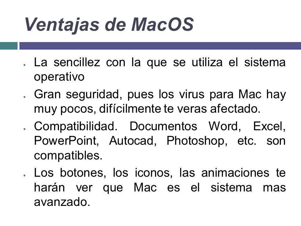 Ventajas de MacOS La sencillez con la que se utiliza el sistema operativo.
