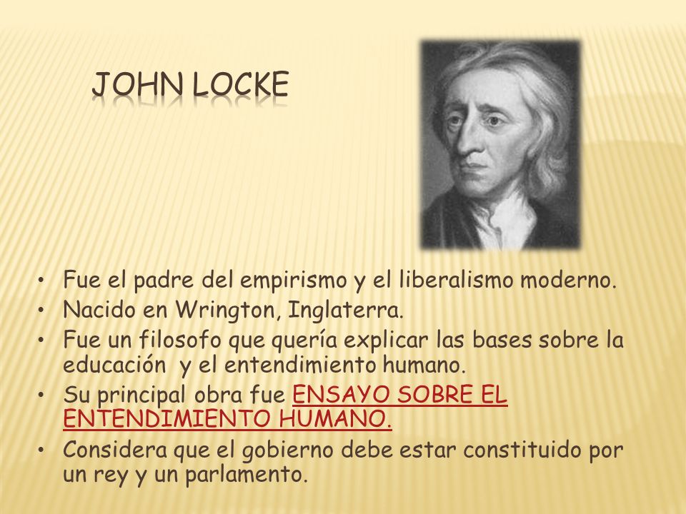 John locke Fue el padre del empirismo y el liberalismo moderno.