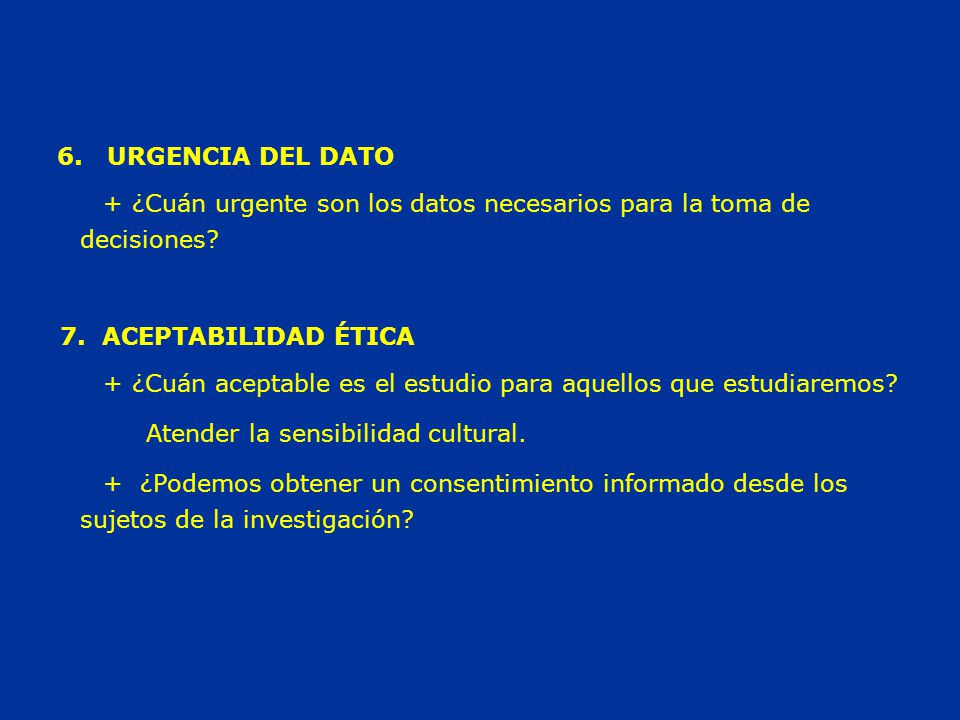 6. URGENCIA DEL DATO + ¿Cuán urgente son los datos necesarios para la toma de decisiones 7. ACEPTABILIDAD ÉTICA.