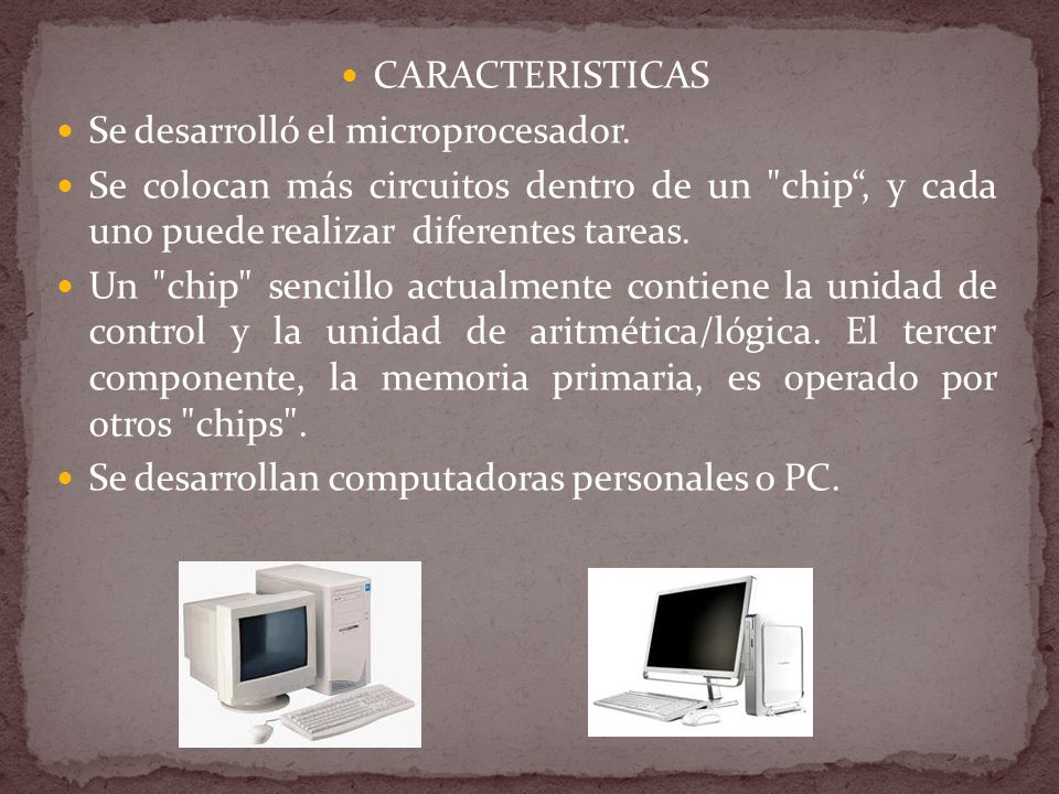 CARACTERISTICAS Se desarrolló el microprocesador. Se colocan más circuitos dentro de un chip , y cada uno puede realizar diferentes tareas.
