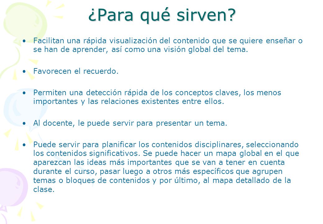 ¿Para qué sirven Facilitan una rápida visualización del contenido que se quiere enseñar o se han de aprender, así como una visión global del tema.