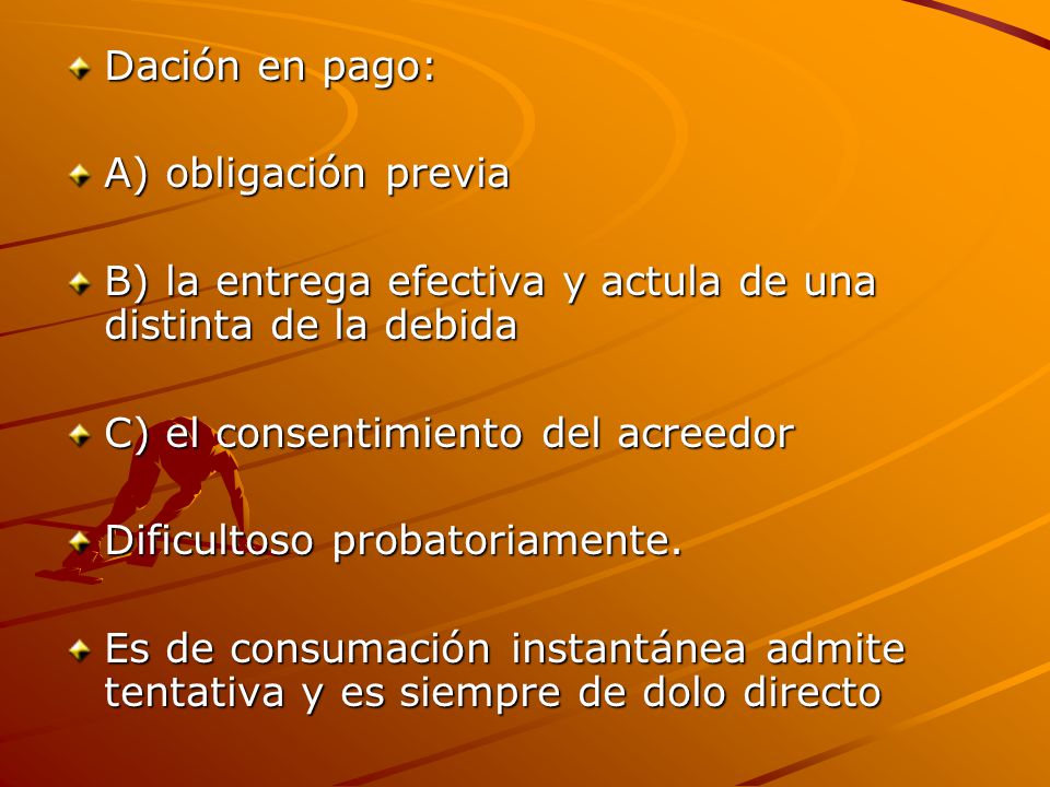 Dación en pago: A) obligación previa. B) la entrega efectiva y actula de una distinta de la debida.