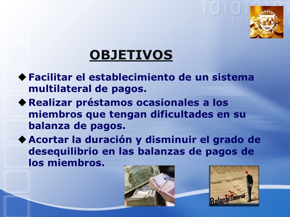 OBJETIVOS Facilitar el establecimiento de un sistema multilateral de pagos.