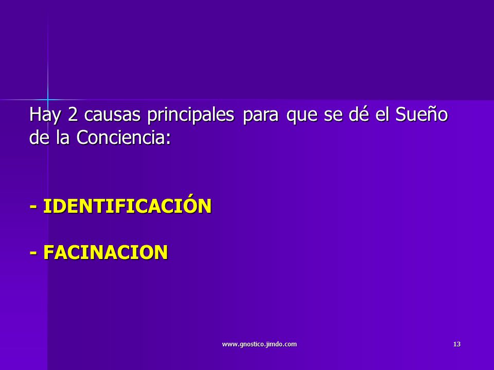 Hay 2 causas principales para que se dé el Sueño de la Conciencia: - IDENTIFICACIÓN - FACINACION
