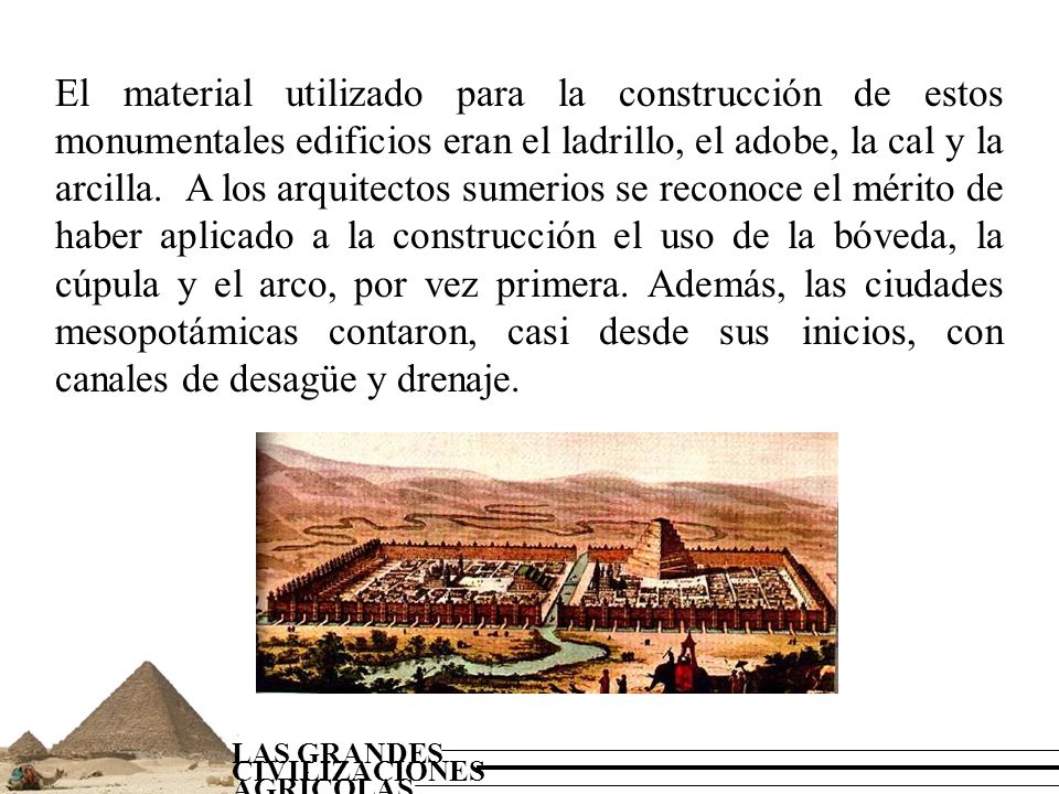 El material utilizado para la construcción de estos monumentales edificios eran el ladrillo, el adobe, la cal y la arcilla.