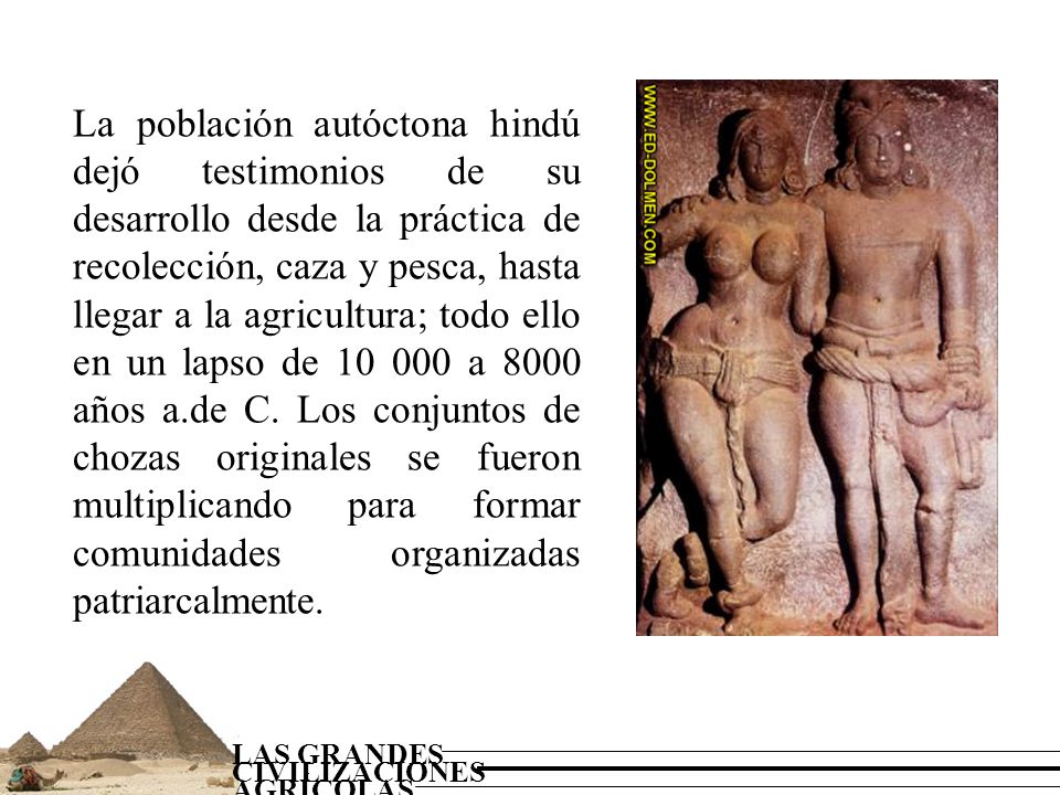 La población autóctona hindú dejó testimonios de su desarrollo desde la práctica de recolección, caza y pesca, hasta llegar a la agricultura; todo ello en un lapso de a 8000 años a.de C.