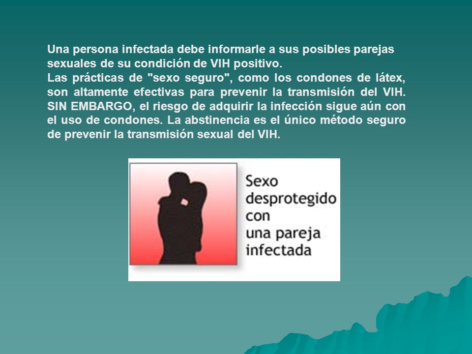 Una persona infectada debe informarle a sus posibles parejas sexuales de su condición de VIH positivo.